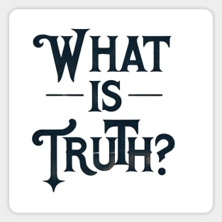 What Is Truth? Magnet